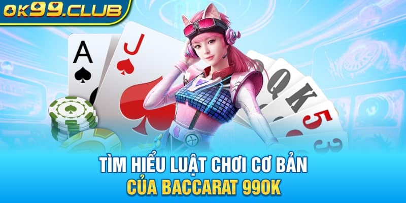 Tìm hiểu luật chơi cơ bản của Baccarat 99OK