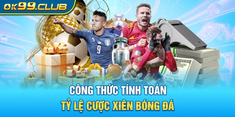 Công thức tính toán tỷ lệ cược xiên bóng đá